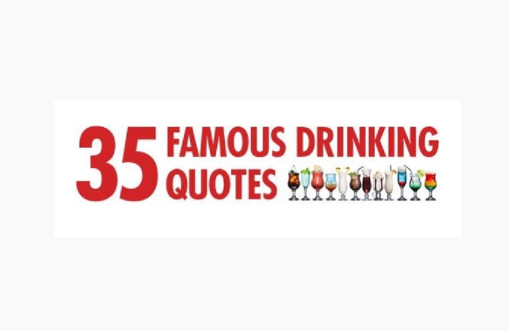 Drinking Quotes by 35 Famous Figures Brought To You By DrinkAde