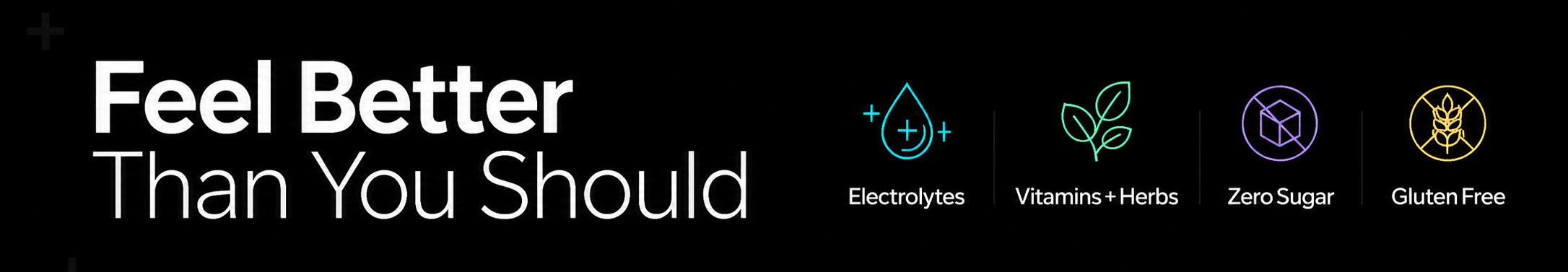 Promotional text 'Feel Better Than You Should' with icons for electrolytes, vitamins/herbs, zero sugar, and gluten-free on a black background.